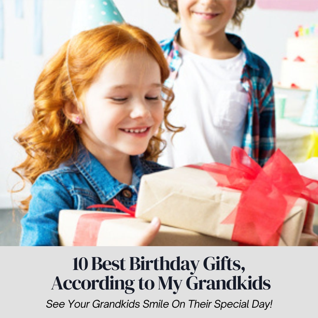 The 10 best birthday gifts according to my grandkids the little